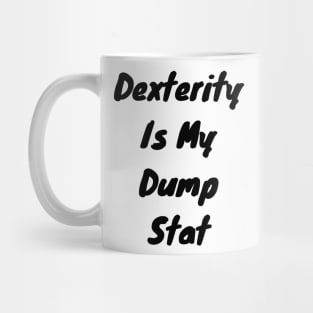 Dexterity is my dump stat Mug